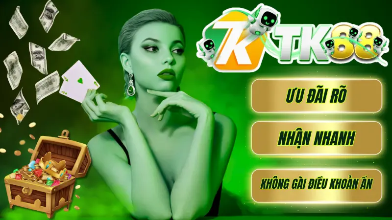 Ưu đãi khuyến mãi hấp dẫn từ nhà cái TK88