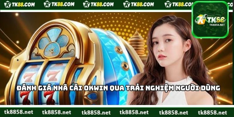 Đánh Giá Nhà Cái Okwin
