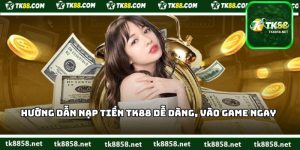 Hướng Dẫn Nạp Tiền TK88