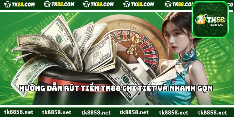 Hướng Dẫn Rút Tiền TK88