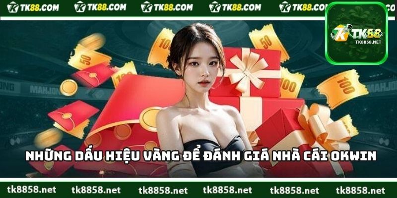 Những dấu hiệu vàng để đánh giá nhà cái Okwin