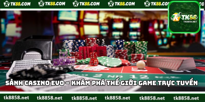 Sảnh Casino Evo