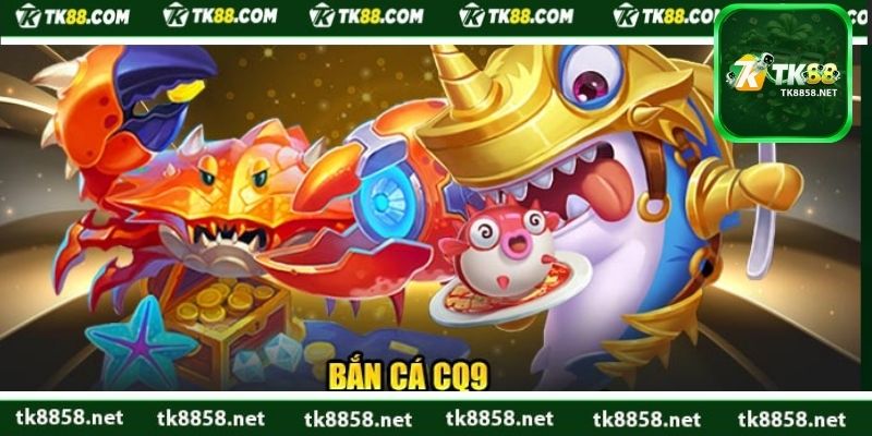 Tìm hiểu sảnh bắn cá CQ9
