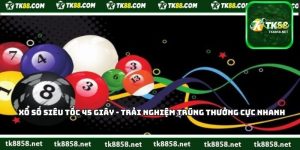 Xổ Số Siêu Tốc 45 Giây