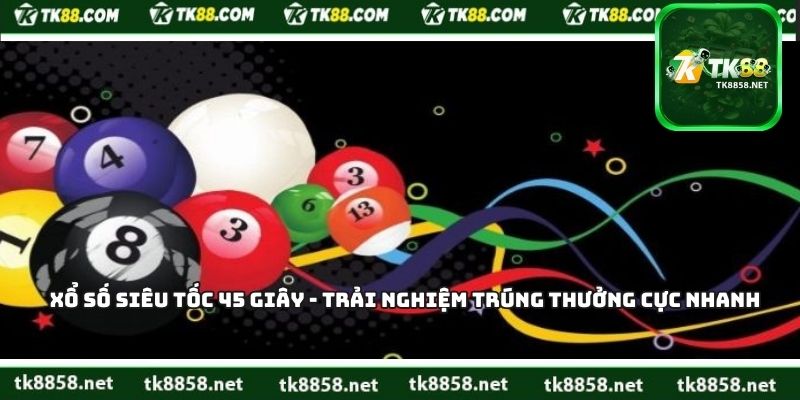 Xổ Số Siêu Tốc 45 Giây